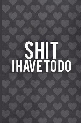 Shit I Have to Do: Prioritize Personal and Business Activities with Level of Importance, 120 Daily Custom to Do Pages, Pad Task, Agenda Notepad, Checklist Planner, Time Management, Organizer, Schedule