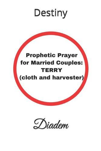 Prophetic Prayer for Married Couples: TERRY (cloth and harvester)
