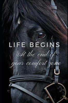 Life Begins at the End of Your Comfort Zone: Inspirational Horse Notebook and Journal