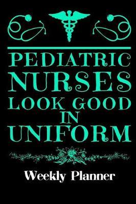 Pediatric Nurses Look Good in Uniform: Weekly Planner