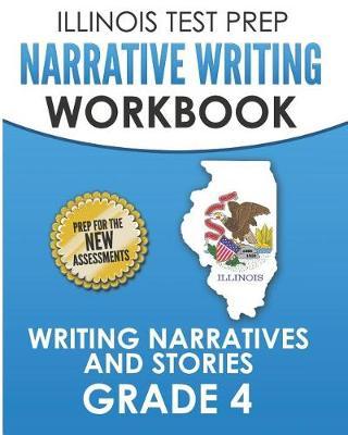 ILLINOIS TEST PREP Narrative Writing Workbook Grade 4: Writing Narratives and Stories