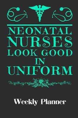Neonatal Nurses Look Good in Uniform: Weekly Planner