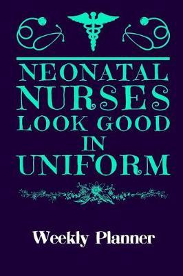 Neonatal Nurses Look Good in Uniform: Weekly Planner