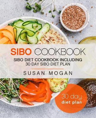 Sibo Cookbook: Sibo Diet Cookbook Including 30 Day Sibo Diet Plan