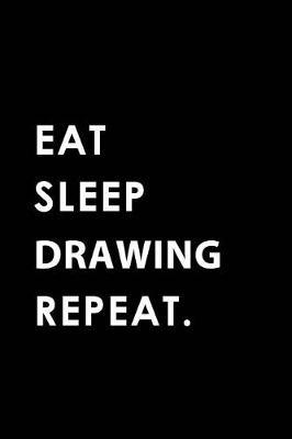Eat Sleep Drawing Repeat: Blank Lined 6x9 Drawing Passion and Hobby Journal/Notebooks as Gift for the Ones Who Eat, Sleep and Live It Forever.