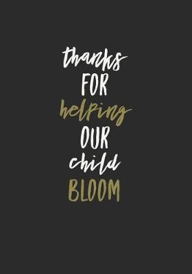 Thanks for Helping Our Child Bloom: 7x10 Journal, Lined Pages, 110 Pages, Glossy Cover with a White and Brass Textured Design