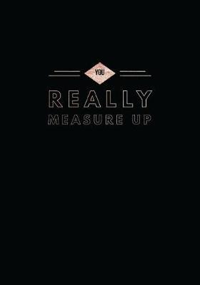 You Really Measure Up: 7x10 Journal, Lined Pages,110 Pages, Glossy Cover with a Rose Gold Textured Design