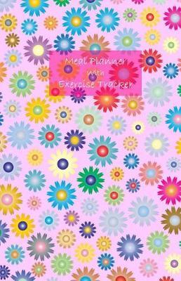 Meal Planner with Exercise Tracker: 1 Year Undated. Be Fit & Live Healthy. Set Your Weight and Body Measurement Goals. Measure Progress. Includes Exercise Tracker & Calorie Cheat Sheet. 5.5' X 8.5' (Flowers Cover).