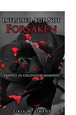 Inflicted But Not Forsaken.: Trapped in childhood memories