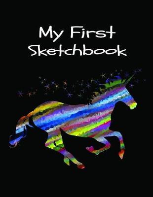My First Sketchbook: Magic Rainbow Unicorn Sketchbook for Girls Activity Book for Young Artists Large Notebook 8.5x11, 120 Pages