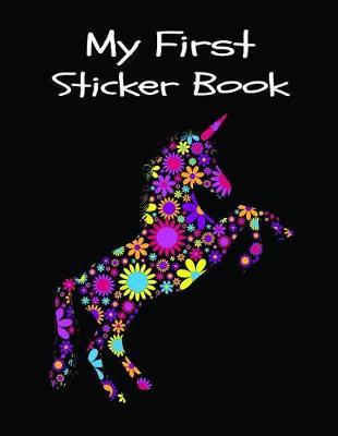 My First Sticker Book: Beautiful Floral Rainbow Unicorn Sticker Book for Girls Sticker Collection Books for Kids Activity Book for Young Artists Large Notebook 8.5x11, 120 Pages