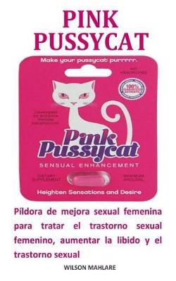 Pink Pussycat: P ldora de Mejora Sexual Femenina Para Tratar El Trastorno Sexual Femenino, Aumentar La Libido Y El Orgasmo Y El Trastorno Sexual