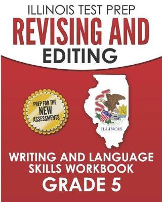 ILLINOIS TEST PREP Revising and Editing Grade 5: Writing and Language Skills Workbook