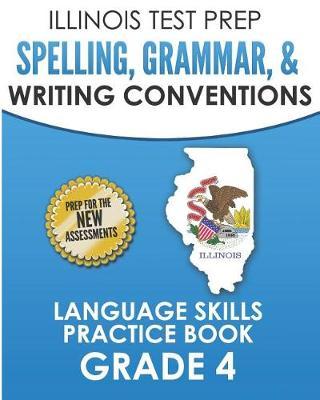 Illinois Test Prep Spelling, Grammar, & Writing Conventions Grade 4: Language Skills Practice Book