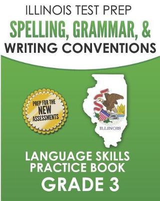 Illinois Test Prep Spelling, Grammar, & Writing Conventions Grade 3: Language Skills Practice Book