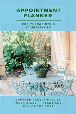 Appointment Planner for Therapists & Counsellors: Undated Page-A-Day, 52-Week Diary - Start Any Day of the Year