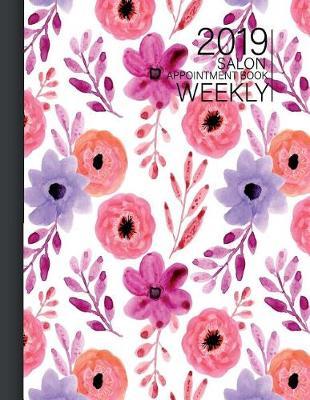 Weekly Book Appointment Salon 2019: Calendar Monthly 52 Weeks Monday to Sunday 7am to 8pm Planner Organizer 15 Minutes Sections for Salons, Spas, Hair Stylist, Beauty