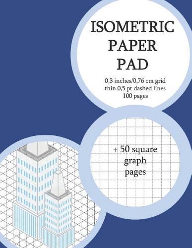 Isometric Paper Pad: Graph Paper Pad 0,3 Inches (Between Lines) 50 Isometric + 50 Square Graph Pages (Thin 0,5 PT Dashed Grid). Non-Perforated(3)