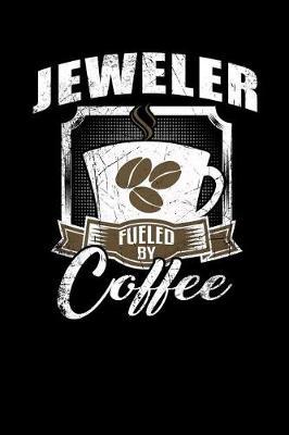 Jeweler Fueled by Coffee: Funny 6x9 College Ruled Lined Notebook for Jewelers