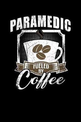 Paramedic Fueled by Coffee: Funny 6x9 College Ruled Lined Notebook for Paramedics