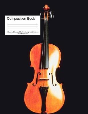 Composition Book 100 Sheets/200 Pages/8.5 X 11 In. College Ruled/ Violin and Black Background: Writing Notebook Lined Page Book Soft Cover Plain Journal Musical Instrument String