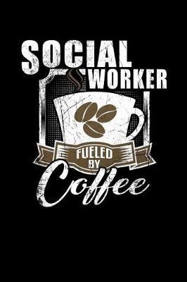 Social Worker Fueled by Coffee: Funny 6x9 College Ruled Lined Notebook for Social Workers