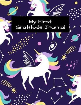 My First Gratitude Journal: Cute Unicorn Daily Gratitude Journal with Prompts, Coloring Pages & Sketchbook for Girls Beautiful Constellation Galaxy Space Theme Large Notebook 8.5x11, 120 pages