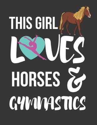 This Girl Loves Horses & Gymnastics: Cute Novelty Horse & Gymnastics Gifts College Ruled Lined Diary / Notebooks for Girls