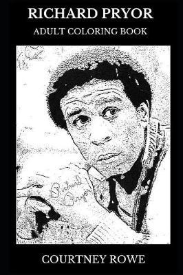Richard Pryor Adult Coloring Book: Five Grammy Awards and an Emmy Award Winner, Legendary Stand-Up Comedian and Social Criticinspired Adult Coloring Book