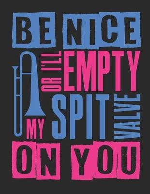 Be Nice or I'll Empty My Spit Valve on You: Blank Sheet Music Notebook Staff Paper, 12 Staves Music Manuscript Paper
