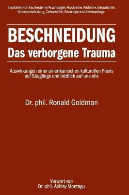 Beschneidung: Das Verborgene Trauma: Auswirkungen Einer Amerikanischen Kulturellen Praxis Auf S uglinge Und Letztlich Auf Uns Alle