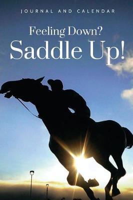 Feeling Down? Saddle Up!: Blank Lined Journal with Calendar for Equestrians