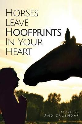 Horses Leave Hoofprints in Your Heart: Blank Lined Journal with Calendar for Equestrians