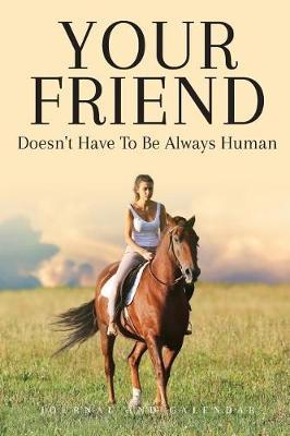 Your Friend Doesn't Have to Be Always Human: Blank Lined Journal with Calendar for Equestrians