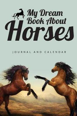 My Dream Book about Horses: Blank Lined Journal with Calendar for Equestrians