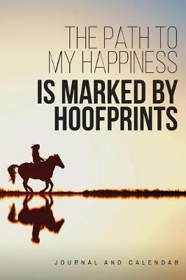 The Path to My Happiness Is Marked by Hoofprints: Blank Lined Journal with Calendar for Equestrians