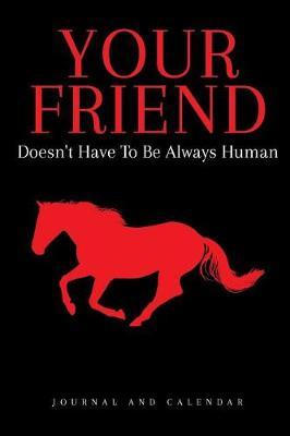 Your Friend Doesn't Have to Be Always Human: Blank Lined Journal with Calendar for Equestrians