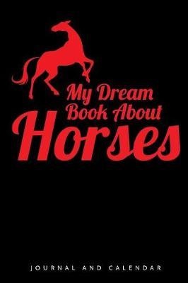 My Dream Book about Horses: Blank Lined Journal with Calendar for Equestrians