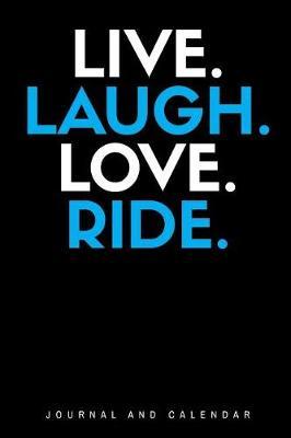 Live. Laugh. Love. Ride.: Blank Lined Journal with Calendar for Equestrians