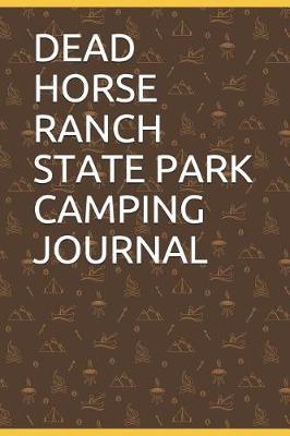 Dead Horse Ranch State Park Camping Journal: Blank Lined Journal for Arizona Camping, Hiking, Fishing, Hunting, Kayaking, and All Other Outdoor Activities