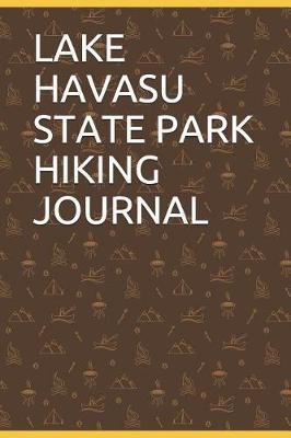Lake Havasu State Park Hiking Journal: Blank Lined Journal for Arizona Camping, Hiking, Fishing, Hunting, Kayaking, and All Other Outdoor Activities