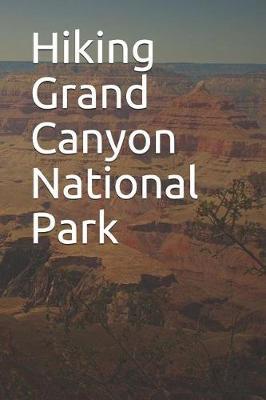 Hiking Grand Canyon National Park: Blank Lined Journal for Arizona Camping, Hiking, Fishing, Hunting, Kayaking, and All Other Outdoor Activities