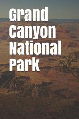 Grand Canyon National Park: Blank Lined Journal for Arizona Camping, Hiking, Fishing, Hunting, Kayaking, and All Other Outdoor Activities