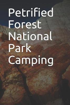 Petrified Forest National Park Camping: Blank Lined Journal for Arizona Camping, Hiking, Fishing, Hunting, Kayaking, and All Other Outdoor Activities