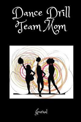 Dance Drill Team Mom Journal: A Notebook for Mothers of Steppers