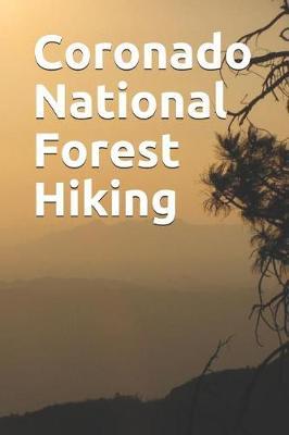 Coronado National Forest Hiking: Blank Lined Journal for Arizona Camping, Hiking, Fishing, Hunting, Kayaking, and All Other Outdoor Activities