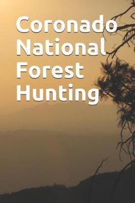 Coronado National Forest Hunting: Blank Lined Journal for Arizona Camping, Hiking, Fishing, Hunting, Kayaking, and All Other Outdoor Activities