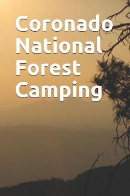 Coronado National Forest Camping: Blank Lined Journal for Arizona Camping, Hiking, Fishing, Hunting, Kayaking, and All Other Outdoor Activities