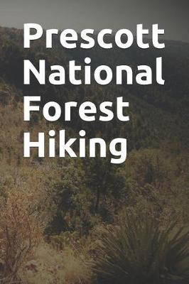 Prescott National Forest Hiking: Blank Lined Journal for Arizona Camping, Hiking, Fishing, Hunting, Kayaking, and All Other Outdoor Activities
