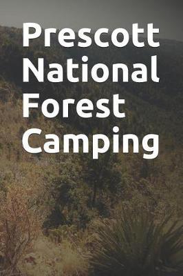 Prescott National Forest Camping: Blank Lined Journal for Arizona Camping, Hiking, Fishing, Hunting, Kayaking, and All Other Outdoor Activities